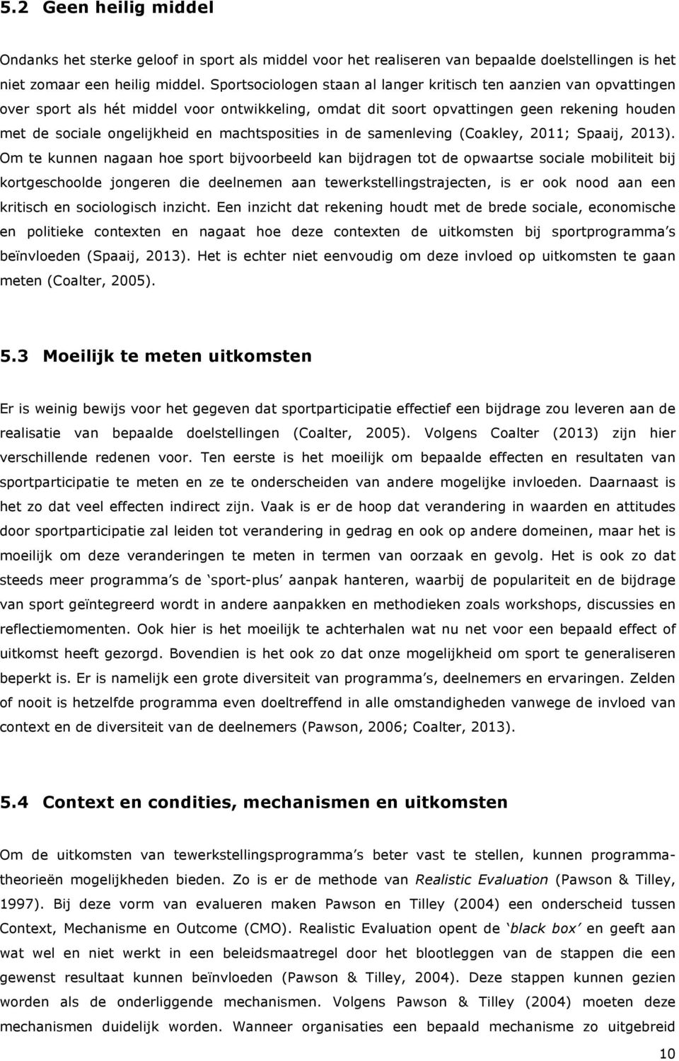 machtsposities in de samenleving (Coakley, 2011; Spaaij, 2013).