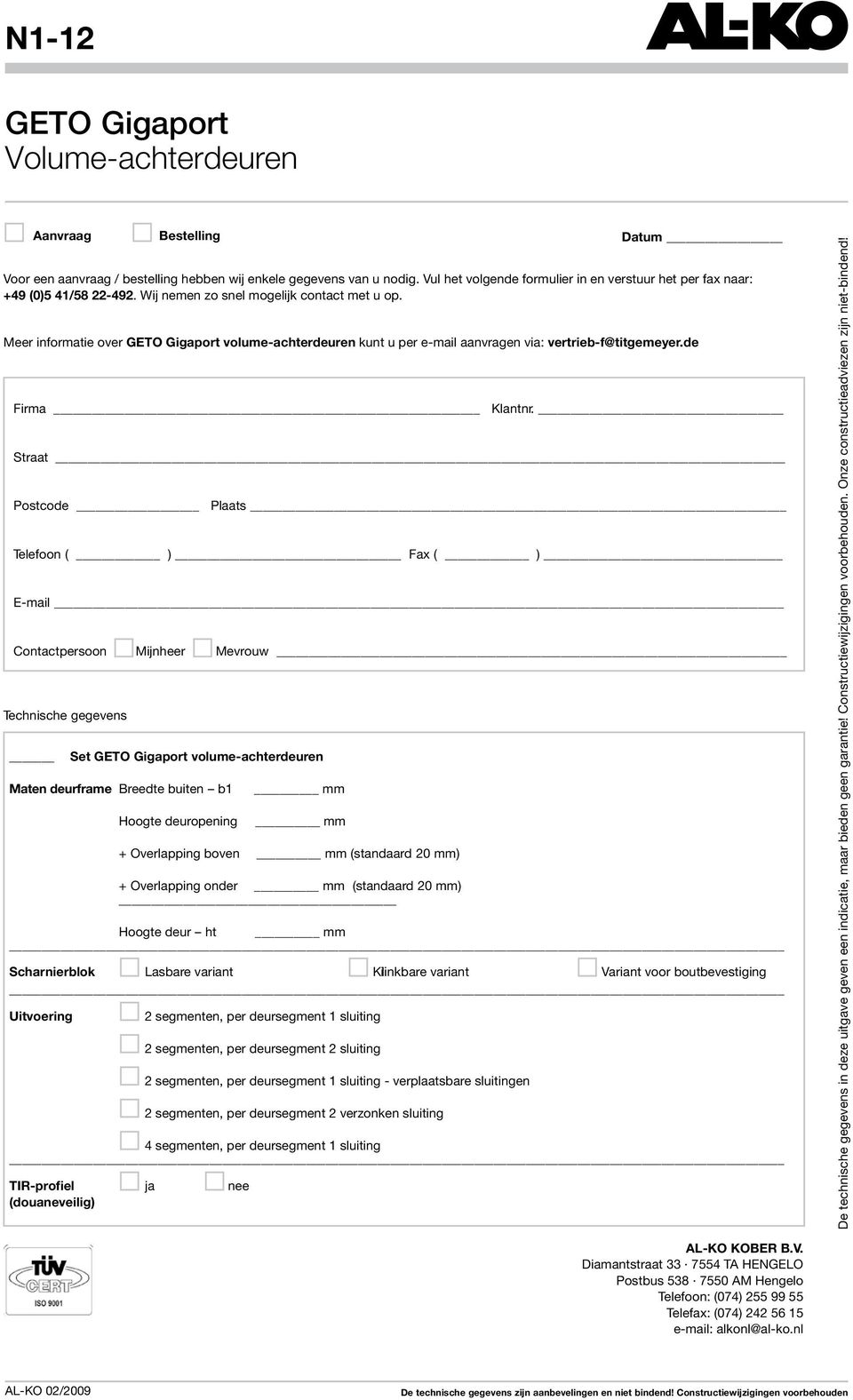 Meer informatie over GETO Gigaport volume-achterdeuren kunt u per e-mail aanvragen via: vertrieb-f@titgemeyer.de Datum Firma Klantnr.