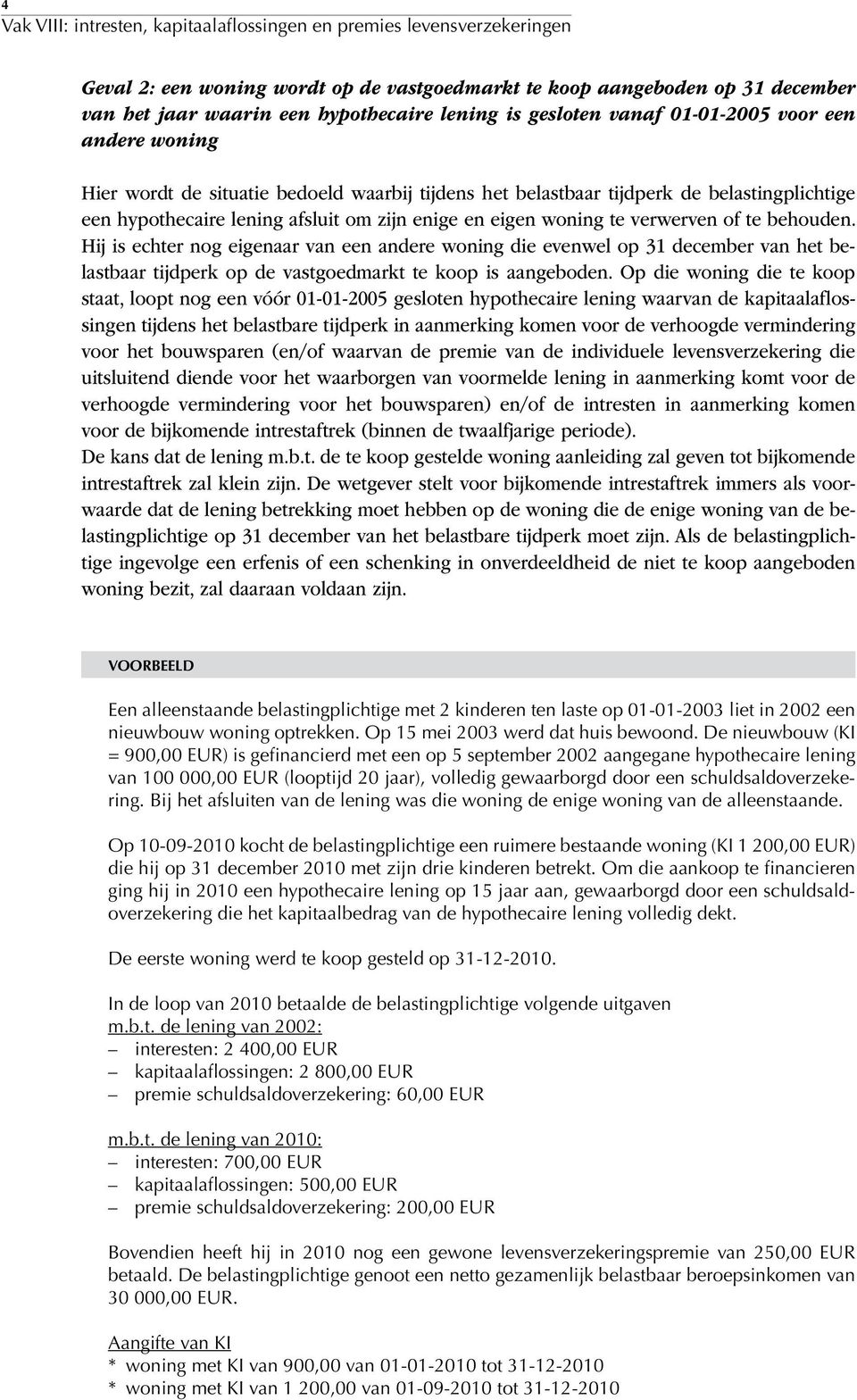 Hij is echter nog eigenaar van een andere woning die evenwel op 31 december van het belastbaar tijdperk op de vastgoedmarkt te koop is aangeboden.