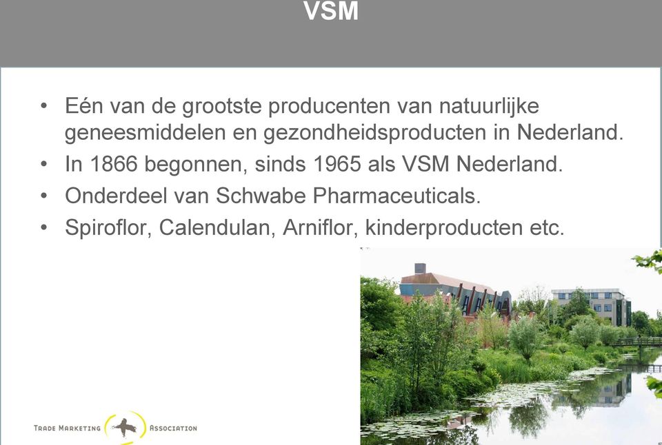 In 1866 begonnen, sinds 1965 als VSM Nederland.