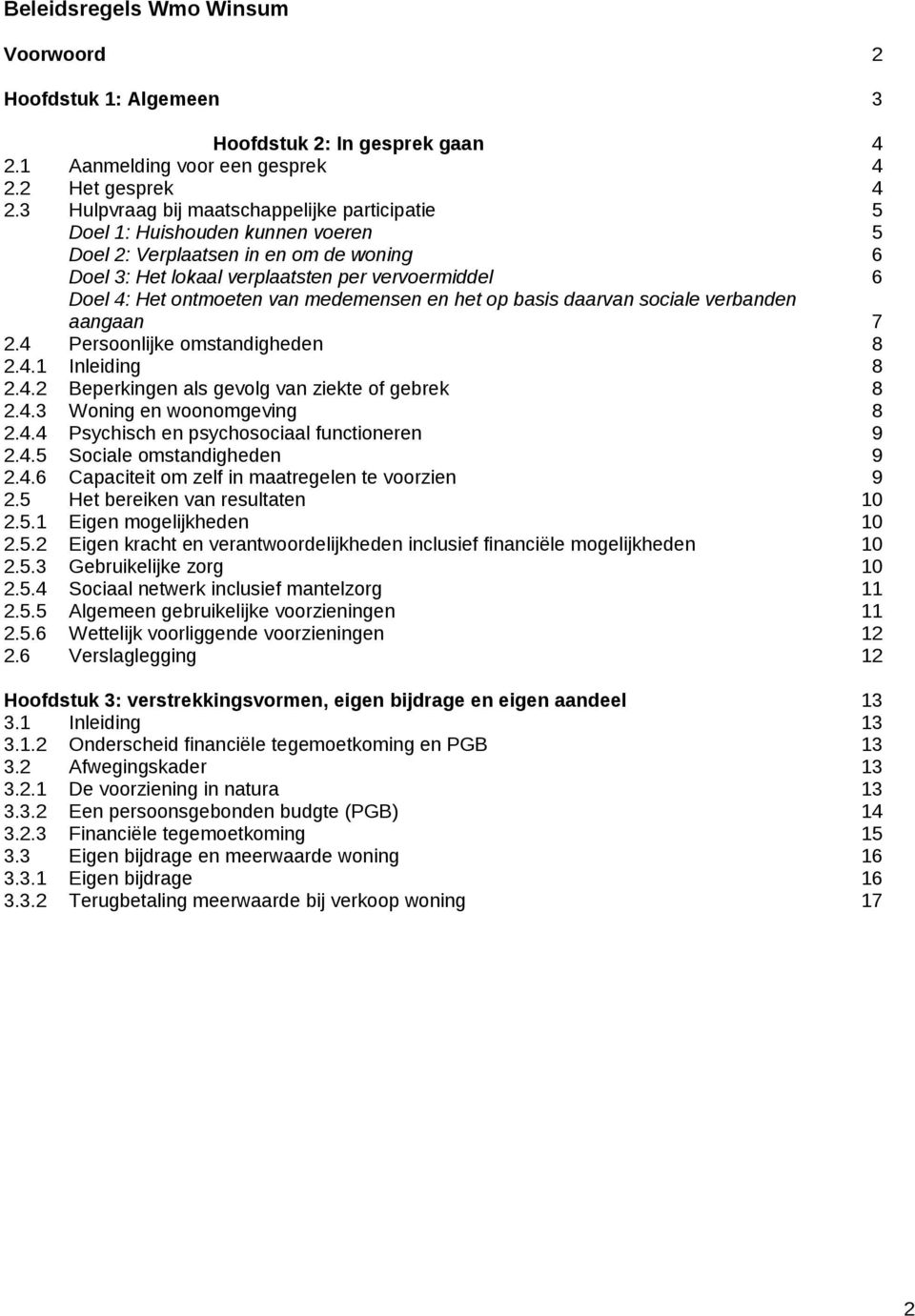 van medemensen en het op basis daarvan sociale verbanden aangaan 7 2.4 Persoonlijke omstandigheden 8 2.4.1 Inleiding 8 2.4.2 Beperkingen als gevolg van ziekte of gebrek 8 2.4.3 Woning en woonomgeving 8 2.