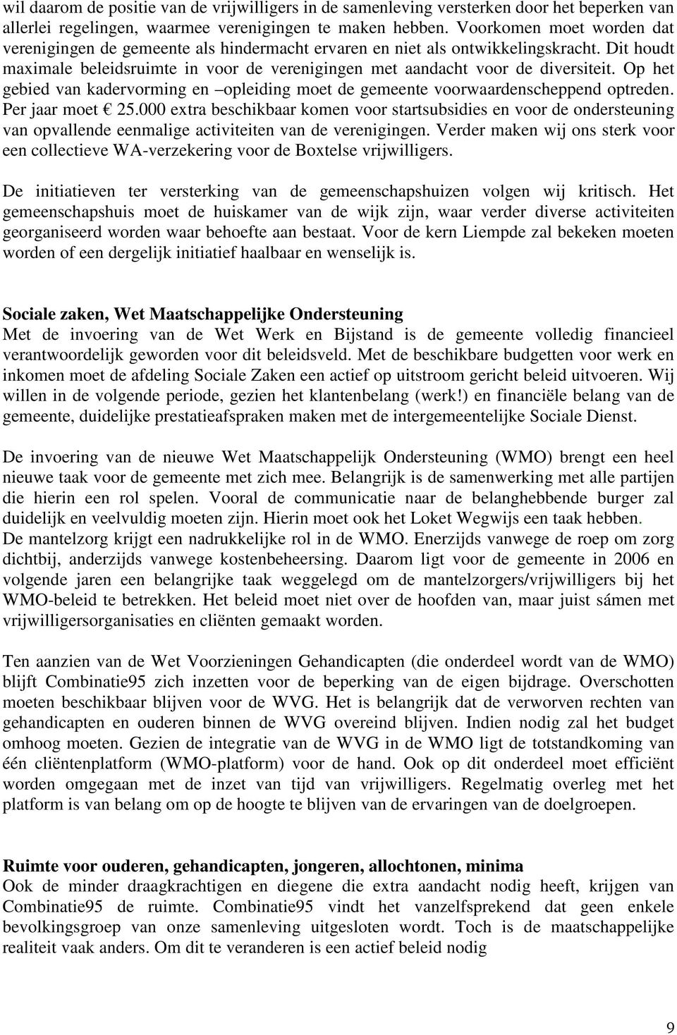 Op het gebied van kadervorming en opleiding moet de gemeente voorwaardenscheppend optreden. Per jaar moet 25.