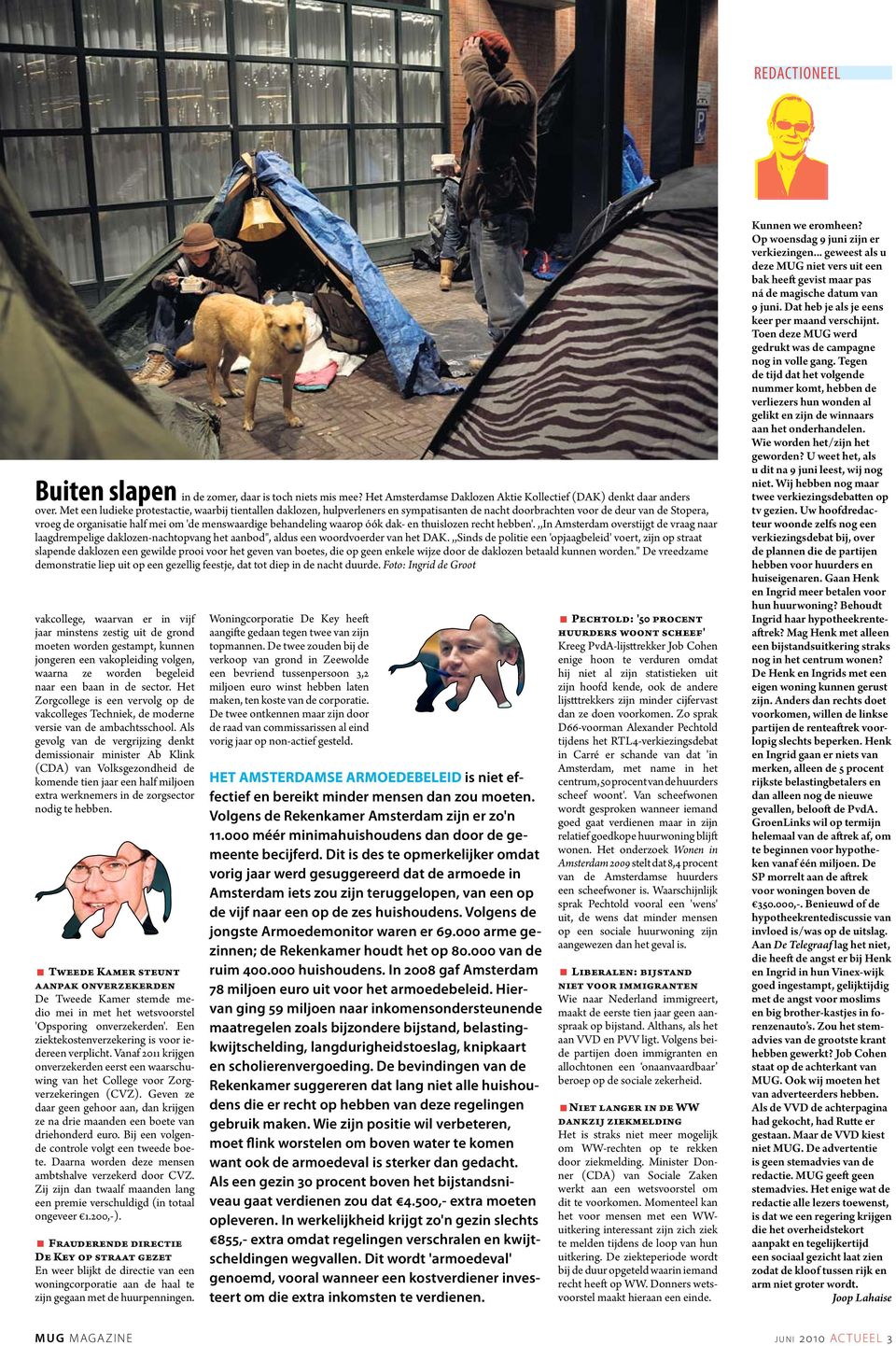 behandeling waarop óók dak- en thuislozen recht hebben'.,,in Amsterdam overstijgt de vraag naar laagdrempelige daklozen-nachtopvang het aanbod", aldus een woordvoerder van het DAK.