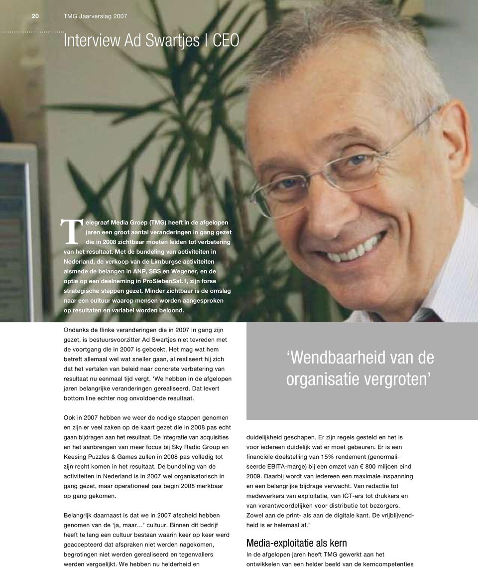 Met de bundeling van activiteiten in Nederland, de verkoop van de Limburgse activiteiten alsmede de belangen in ANP, SBS en Wegener, en de optie op een deelneming in ProSiebenSat.