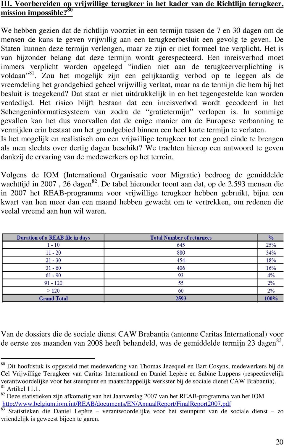 De Staten kunnen deze termijn verlengen, maar ze zijn er niet formeel toe verplicht. Het is van bijzonder belang dat deze termijn wordt gerespecteerd.