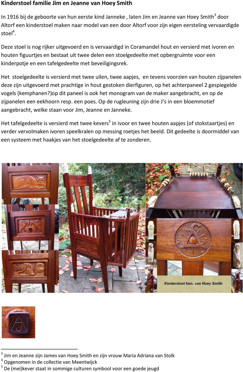 Deze stoel is nog rijker uitgevoerd en is vervaardigd in Coramandel hout en versierd met ivoren en houten figuurtjes en bestaat uit twee delen een stoelgedeelte met opbergruimte voor een kinderpotje
