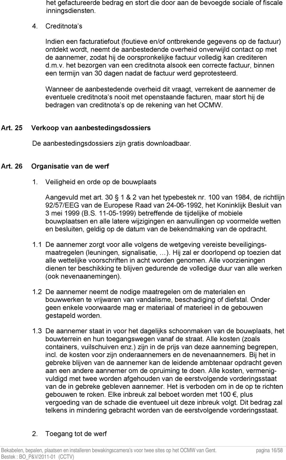 oorspronkelijke factuur volledig kan crediteren d.m.v. het bezorgen van een creditnota alsook een correcte factuur, binnen een termijn van 30 dagen nadat de factuur werd geprotesteerd.