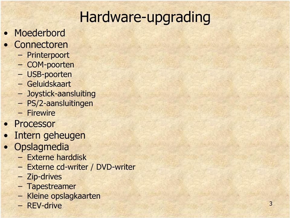 Processor Intern geheugen Opslagmedia Externe harddisk Externe