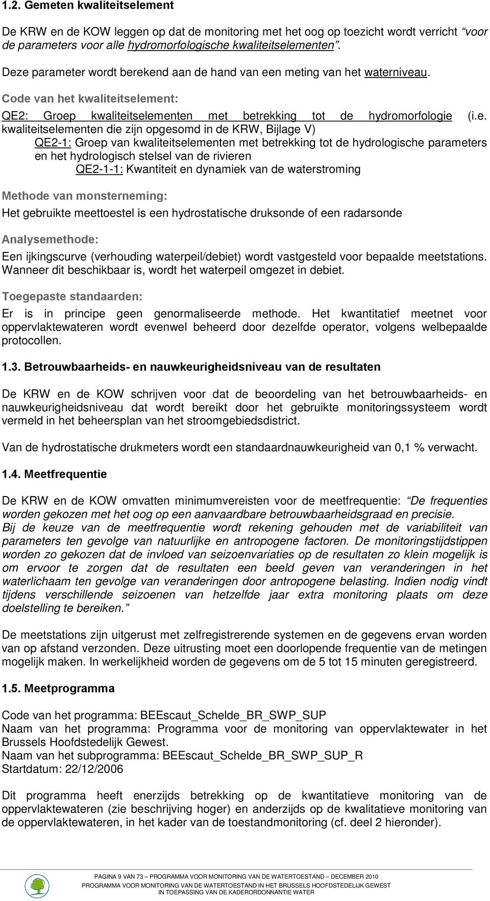 kwaliteitselementen die zijn opgesomd in de KRW, Bijlage V) QE2-1: Groep van kwaliteitselementen met betrekking tot de hydrologische parameters en het hydrologisch stelsel van de rivieren QE2-1-1: