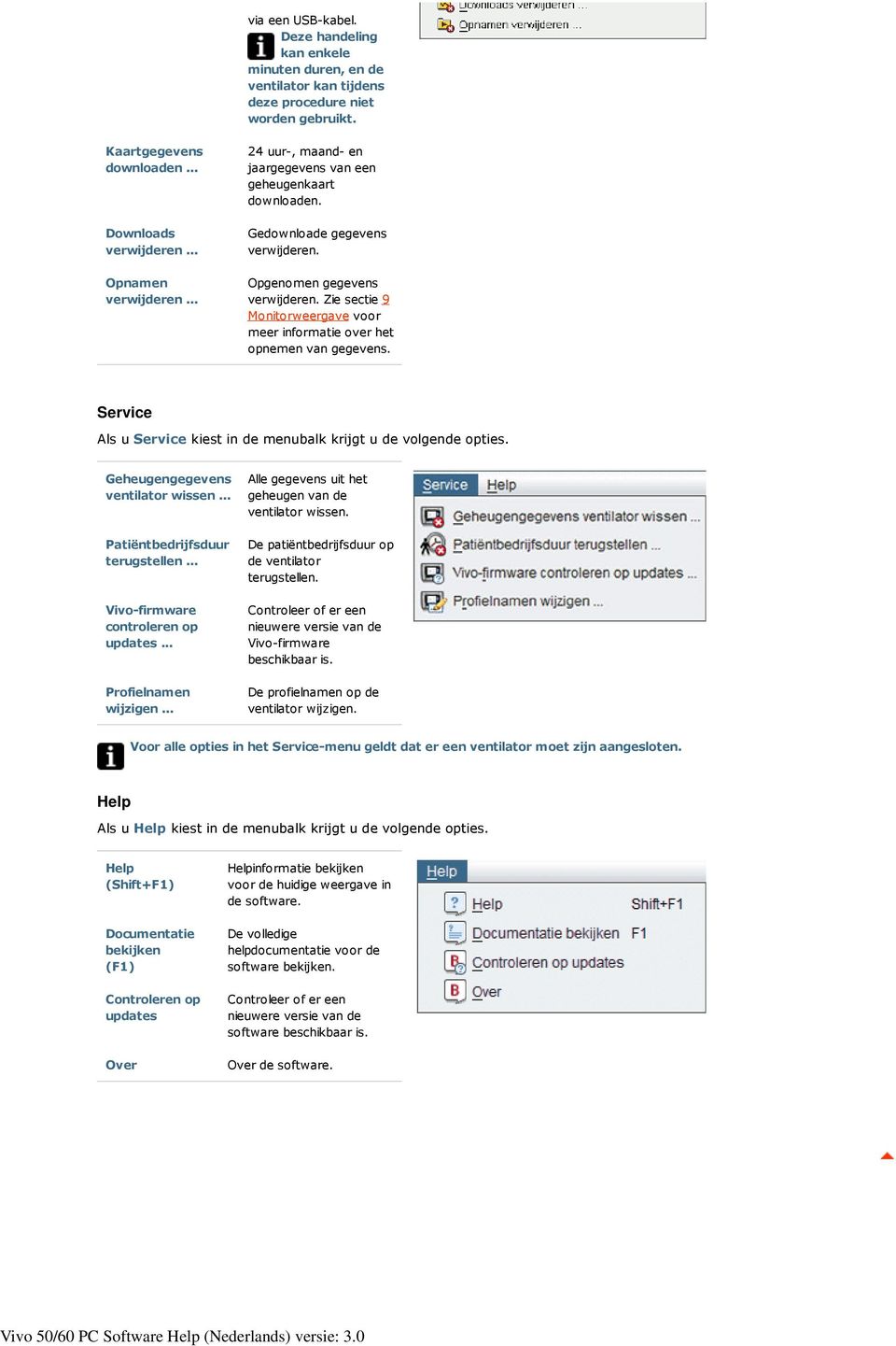 Zie sectie 9 Monitorweergave voor meer informatie over het opnemen van gegevens. Service Als u Service kiest in de menubalk krijgt u de volgende opties. Geheugengegevens ventilator wissen.