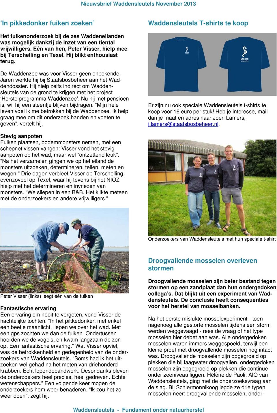 Hij hielp zelfs indirect om Waddensleutels van de grond te krijgen met het project Herstelprogramma Waddenzee. Nu hij met pensioen is, wil hij een steentje blijven bijdragen.