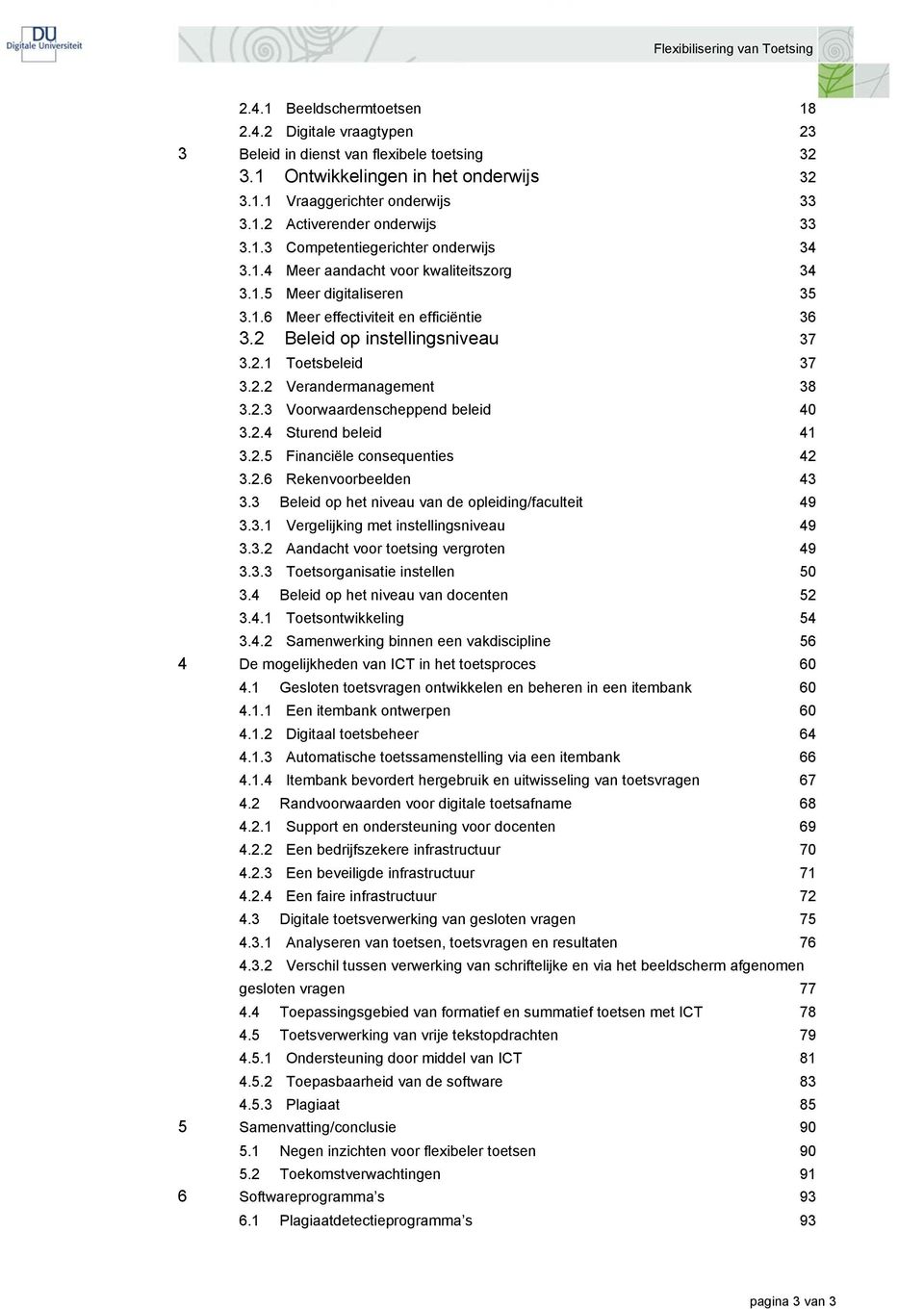 2.2 Verandermanagement 38 3.2.3 Voorwaardenscheppend beleid 40 3.2.4 Sturend beleid 41 3.2.5 Financiële consequenties 42 3.2.6 Rekenvoorbeelden 43 3.