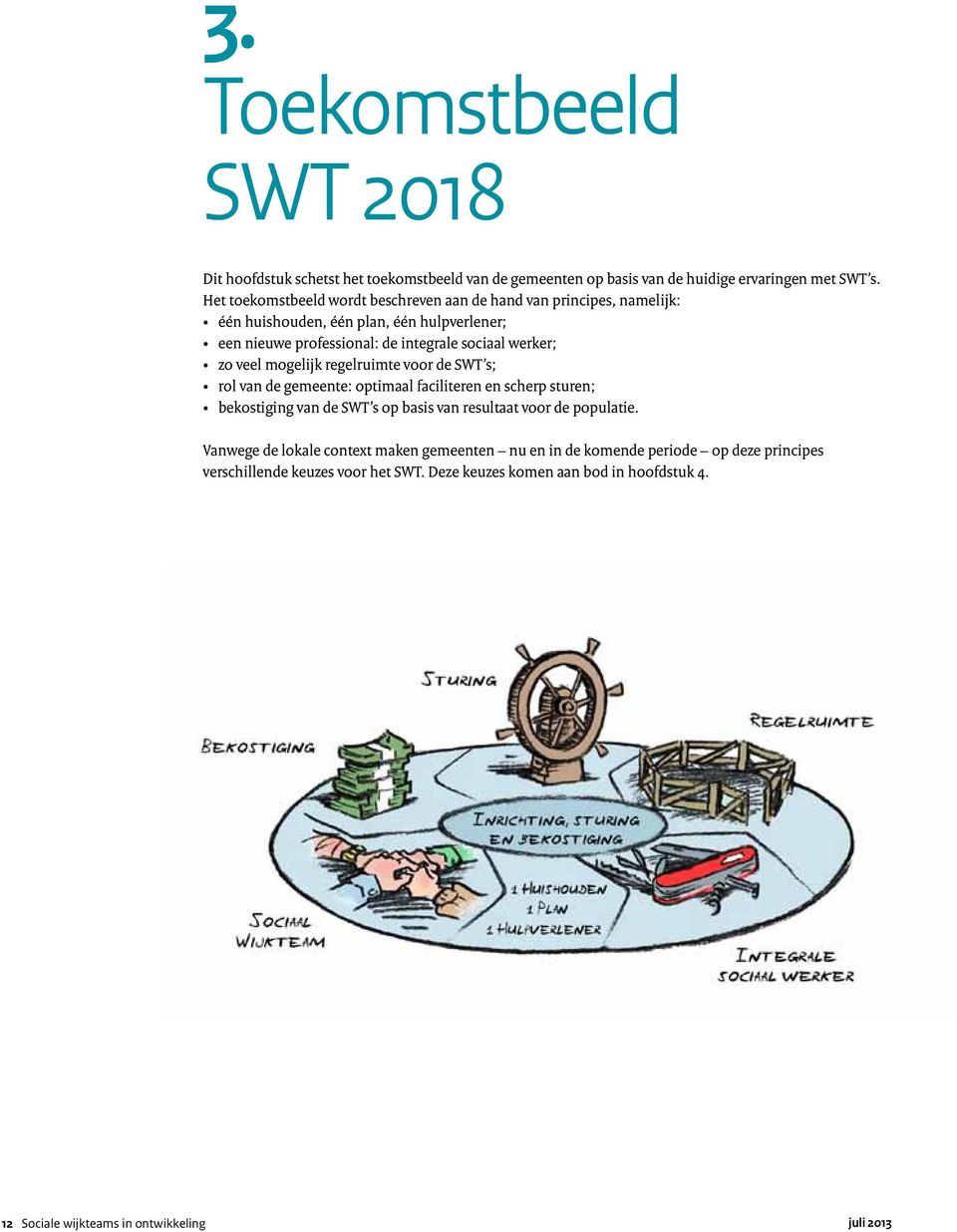 werker; zo veel mogelijk regelruimte voor de SWT s; rol van de gemeente: optimaal faciliteren en scherp sturen; bekostiging van de SWT s op basis van resultaat voor de