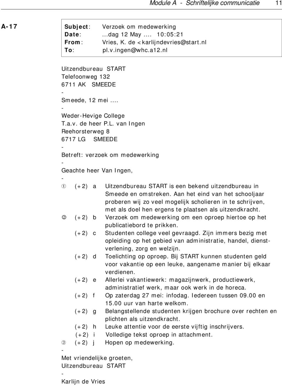 van Ingen Reehorsterweg 8 6717 LG SMEEDE Betreft: verzoek om medewerking Geachte heer Van Ingen, (+2) a Uitzendbureau START is een bekend uitzendbureau in Smeede en omstreken.