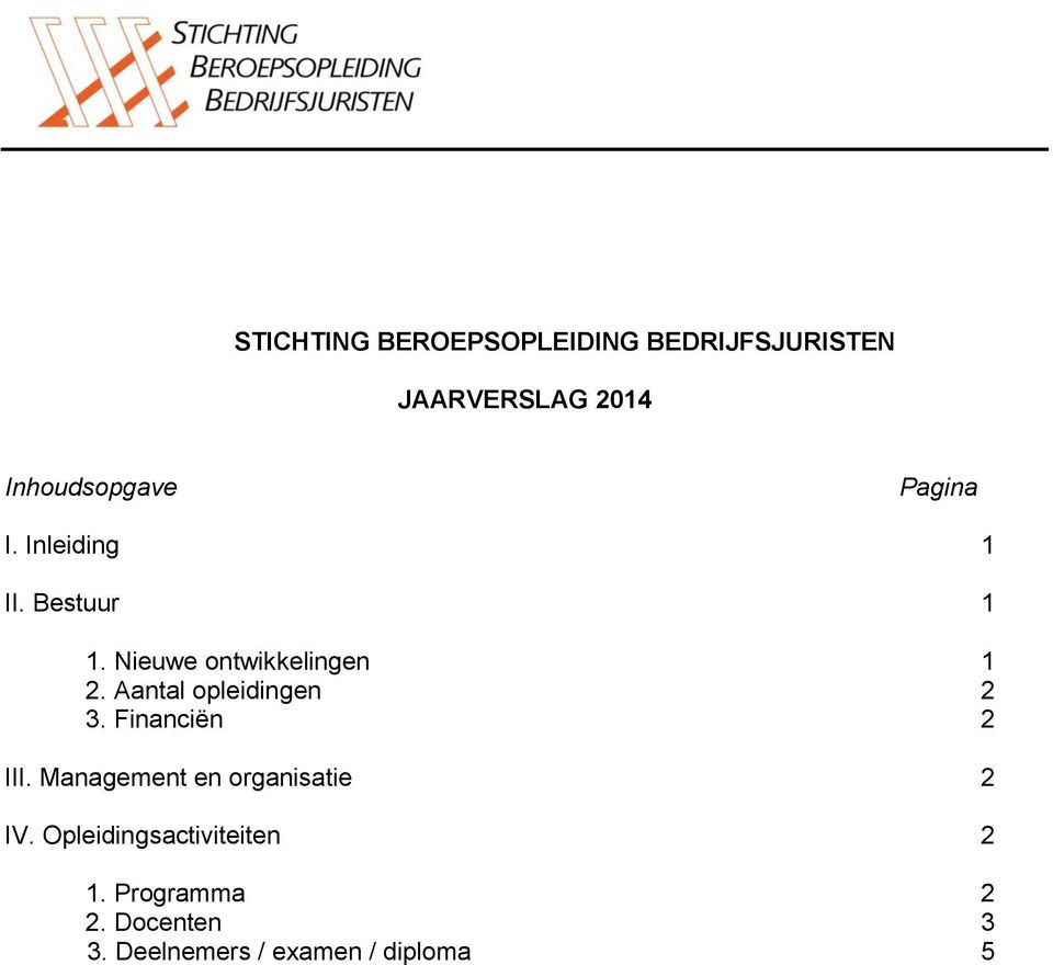 Aantal opleidingen 2 3. Financiën 2 III. Management en organisatie 2 IV.