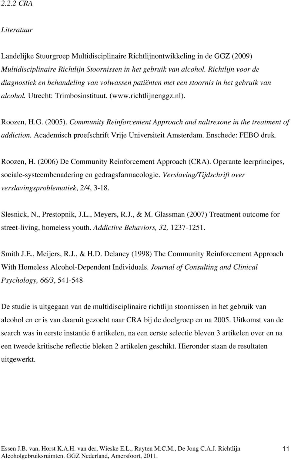 Community Reinforcement Approach and naltrexone in the treatment of addiction. Academisch proefschrift Vrije Universiteit Amsterdam. Enschede: FEBO druk. Roozen, H.