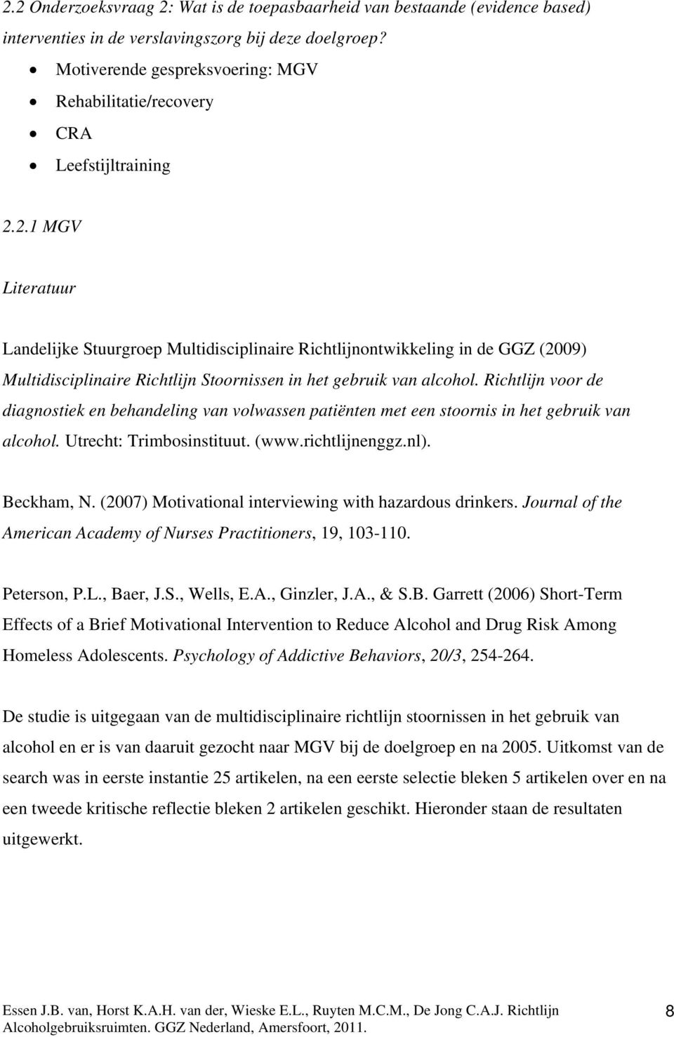 2.1 MGV Literatuur Landelijke Stuurgroep Multidisciplinaire Richtlijnontwikkeling in de GGZ (2009) Multidisciplinaire Richtlijn Stoornissen in het gebruik van alcohol.