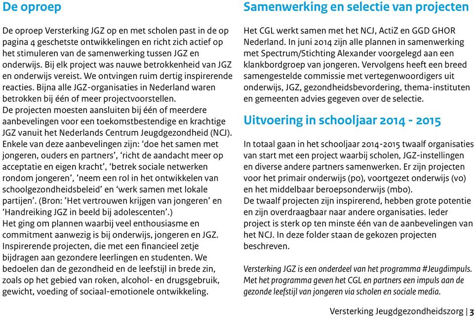 Bijna alle JGZ-organisaties in Nederland waren betrokken bij één of meer projectvoorstellen.