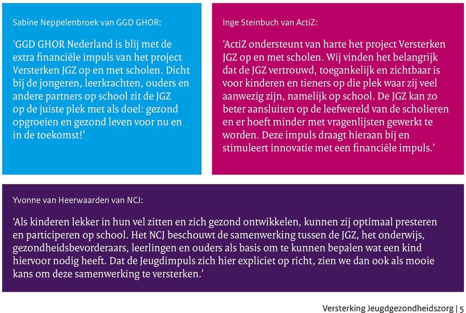 Inge Steinbuch van ActiZ: ActiZ ondersteunt van harte het project Versterken JGZ op en met scholen.
