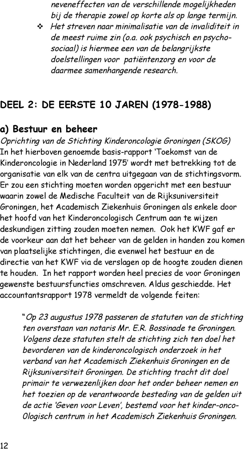 Nederland 1975 wordt met betrekking tot de organisatie van elk van de centra uitgegaan van de stichtingsvorm.
