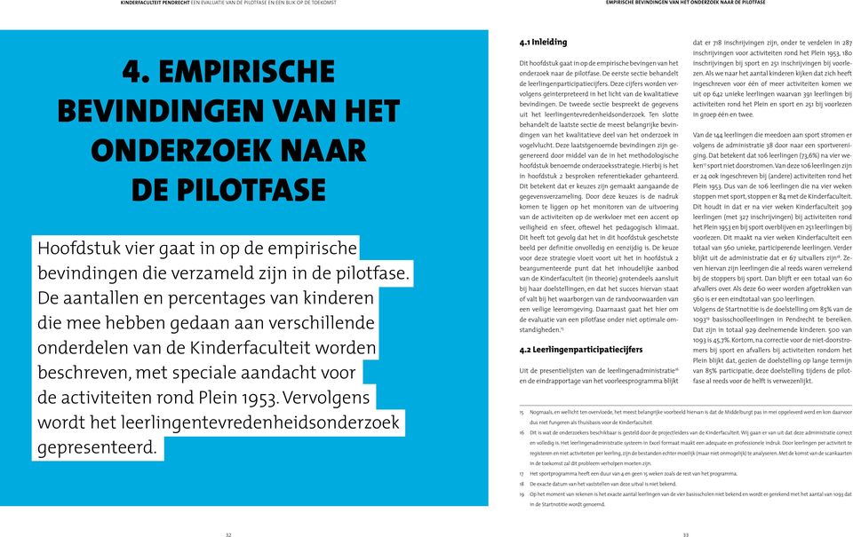 De aantallen en percentages van kinderen die mee hebben gedaan aan verschillende onderdelen van de Kinderfaculteit worden beschreven, met speciale aandacht voor de activiteiten rond Plein 1953.