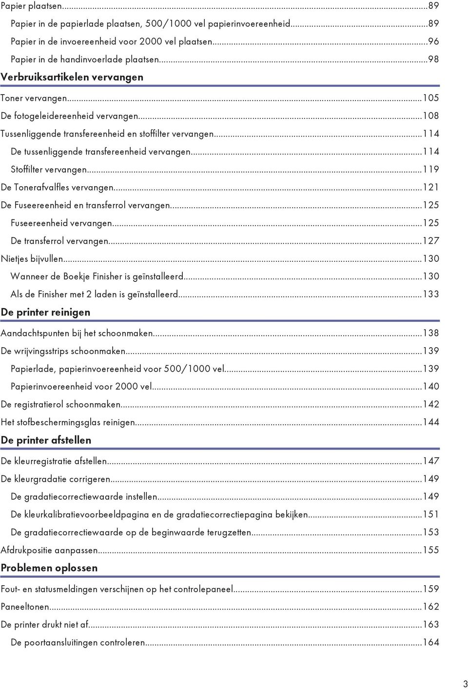 ..114 Stoffilter vervangen...119 De Tonerafvalfles vervangen...121 De Fuseereenheid en transferrol vervangen...125 Fuseereenheid vervangen...125 De transferrol vervangen...127 Nietjes bijvullen.