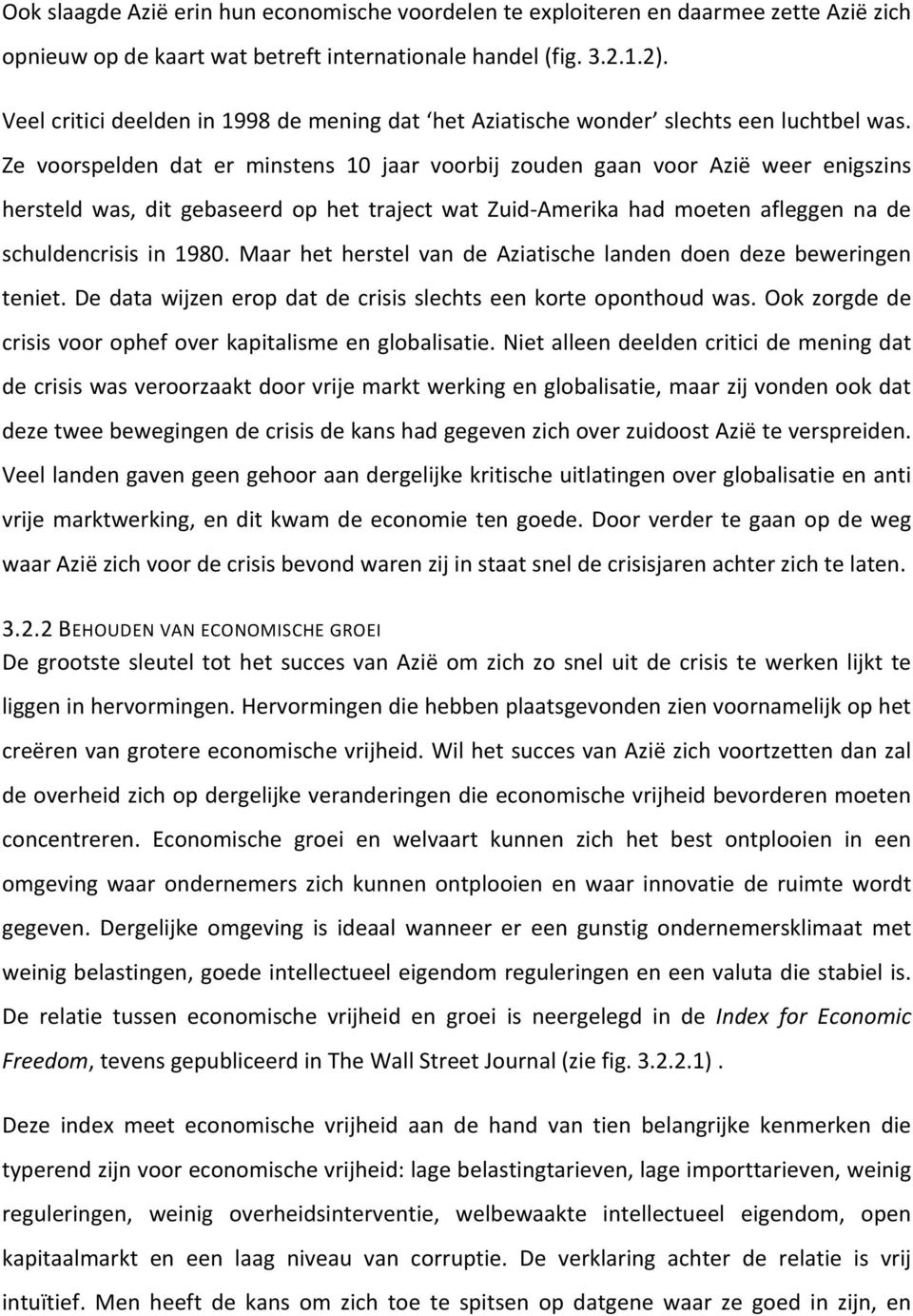 Ze voorspelden dat er minstens 10 jaar voorbij zouden gaan voor Azië weer enigszins hersteld was, dit gebaseerd op het traject wat Zuid- Amerika had moeten afleggen na de schuldencrisis in 1980.