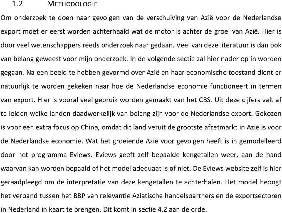 Na een beeld te hebben gevormd over Azië en haar economische toestand dient er natuurlijk te worden gekeken naar hoe de Nederlandse economie functioneert in termen van export.