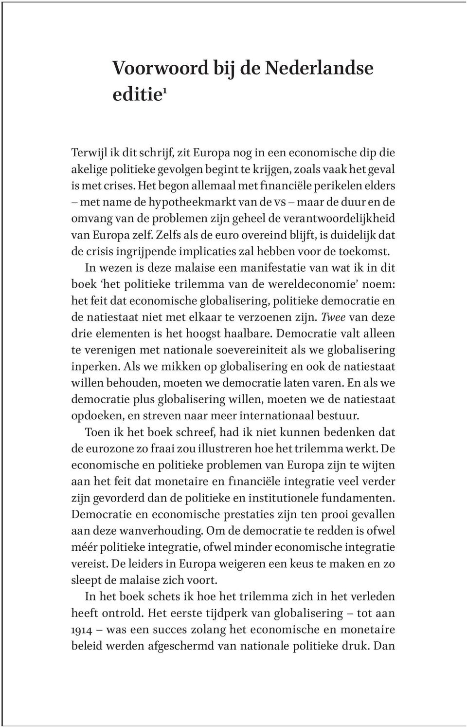 Zelfs als de euro overeind blĳft, is duidelĳk dat de crisis ingrĳpende implicaties zal hebben voor de toekomst.