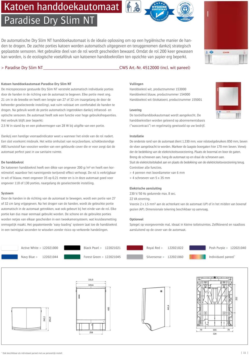 Omdat de rol 200 keer gewassen kan worden, is de ecologische voetafdruk van katoenen handdoekrollen ten opzichte van papier erg beperkt. > Paradise Dry Slim NT CWS Art.-Nr. 4512000 (incl.