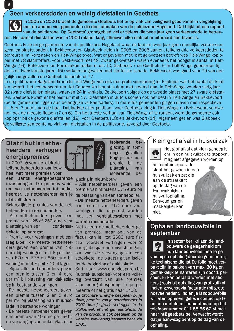 Het aantal diefstallen was in 2006 relatief laag, alhoewel elke diefstal er uiteraard één teveel is.