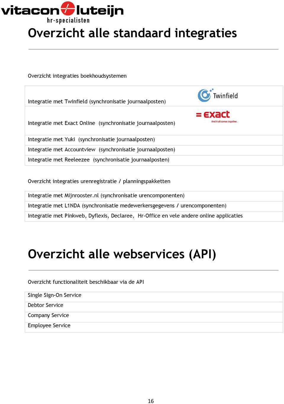 urenregistratie / planningspakketten Integratie met Mijnrooster.