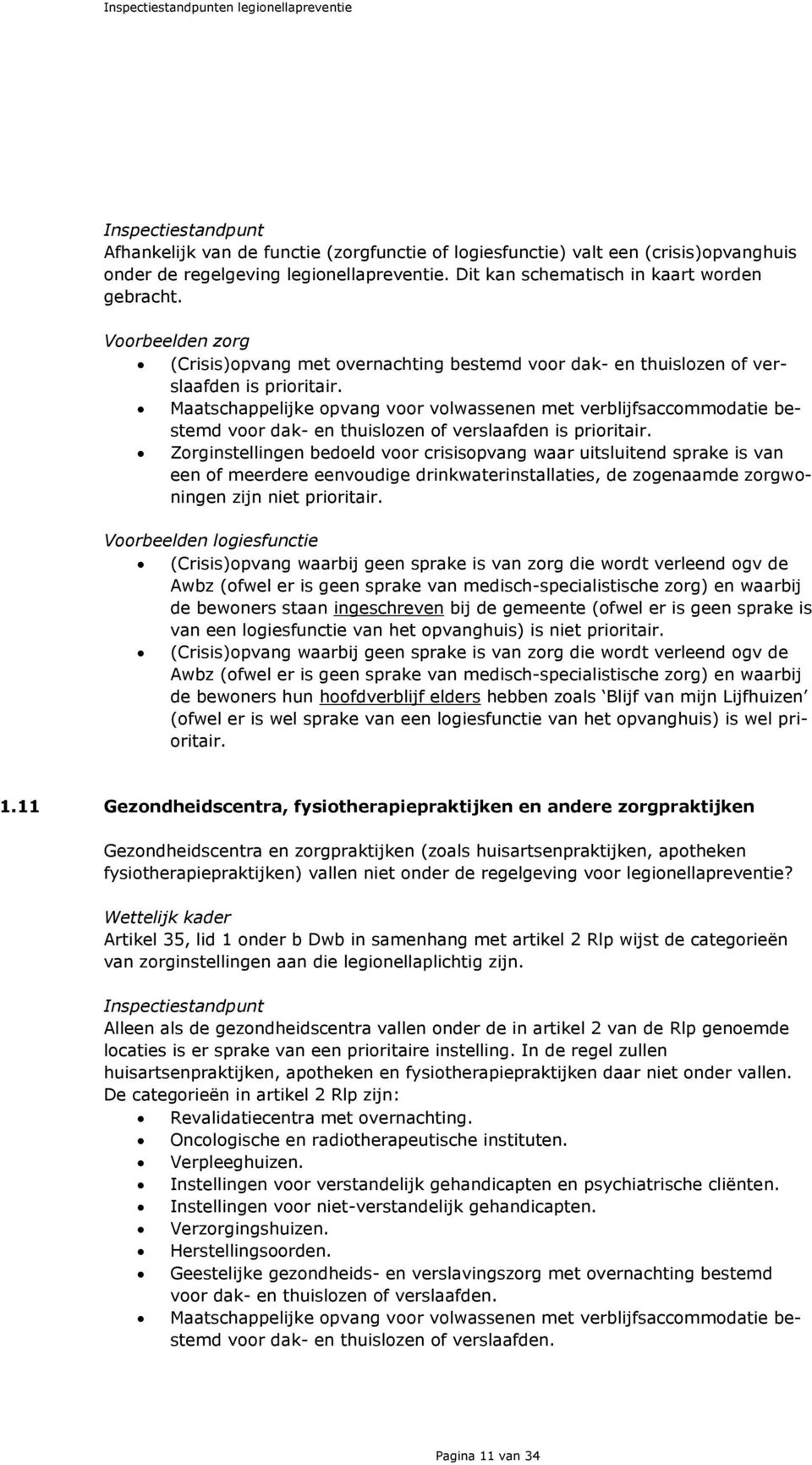 Maatschappelijke opvang voor volwassenen met verblijfsaccommodatie bestemd voor dak- en thuislozen of verslaafden is prioritair.