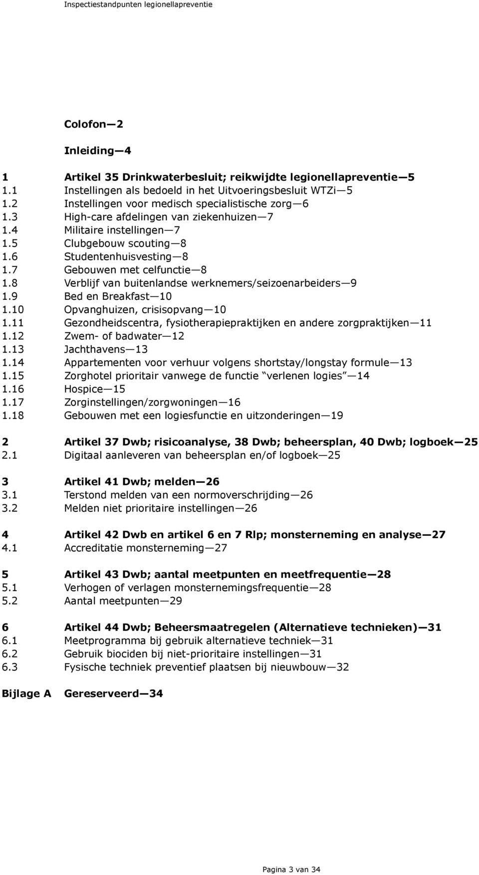 7 Gebouwen met celfunctie 8 1.8 Verblijf van buitenlandse werknemers/seizoenarbeiders 9 1.9 Bed en Breakfast 10 1.10 Opvanghuizen, crisisopvang 10 1.