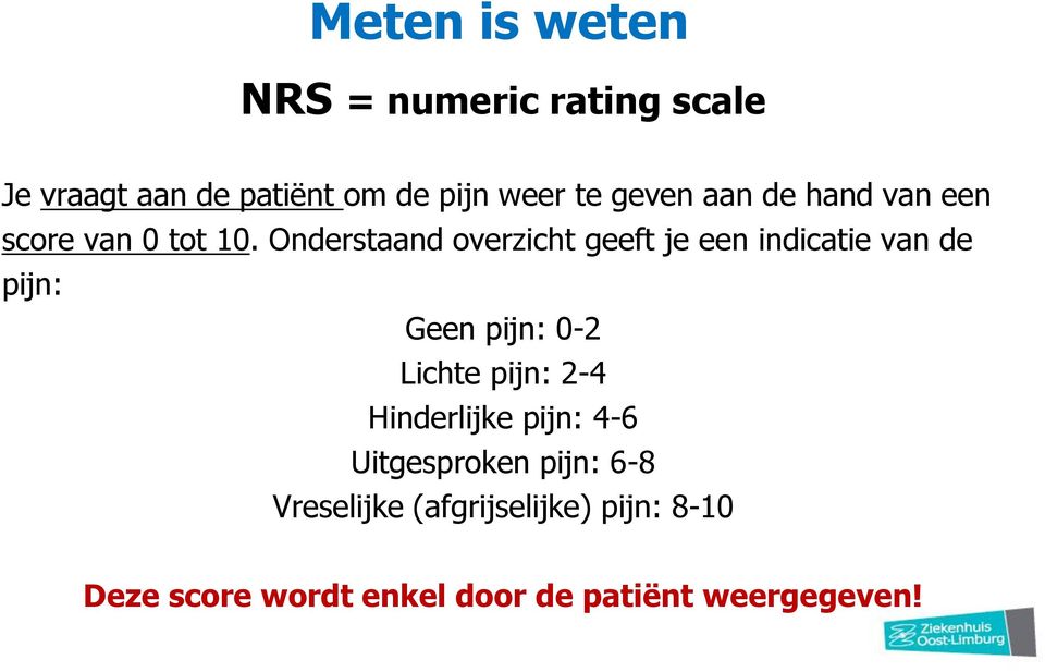 Onderstaand overzicht geeft je een indicatie van de pijn: Geen pijn: 0-2 Lichte pijn: