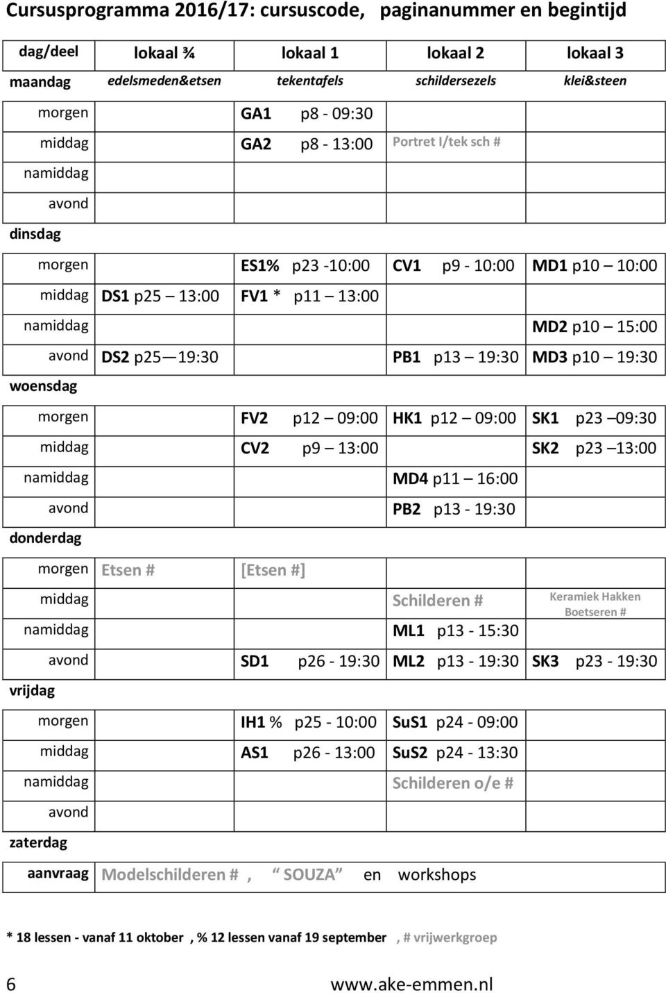 p13 19:30 MD3 p10 19:30 morgen FV2 p12 09:00 HK1 p12 09:00 SK1 p23 09:30 middag CV2 p9 13:00 SK2 p23 13:00 namiddag MD4 p11 16:00 donderdag avond PB2 p13-19:30 morgen Etsen # [Etsen #] middag