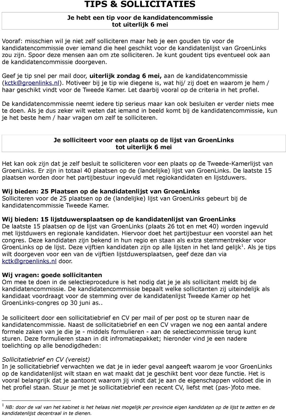 Geef je tip snel per mail door, uiterlijk zondag 6 mei, aan de kandidatencommissie (kctk@groenlinks.nl).
