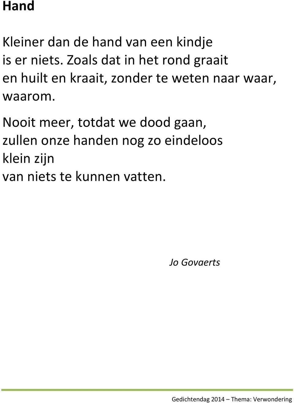 weten naar waar, waarom.