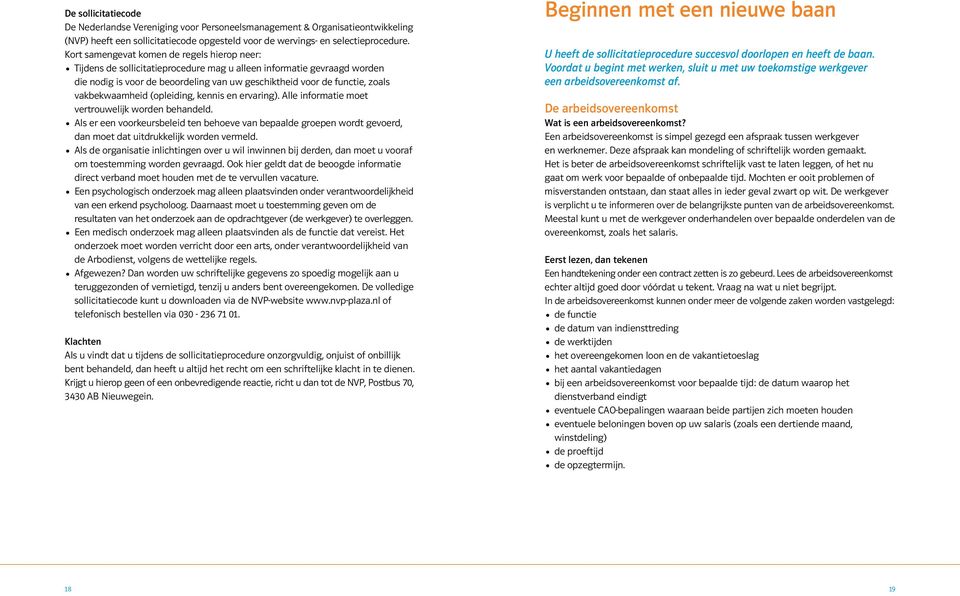 bekwaamheid (opleiding, kennis en ervaring). Alle informatie moet ver trouwelijk worden behandeld.