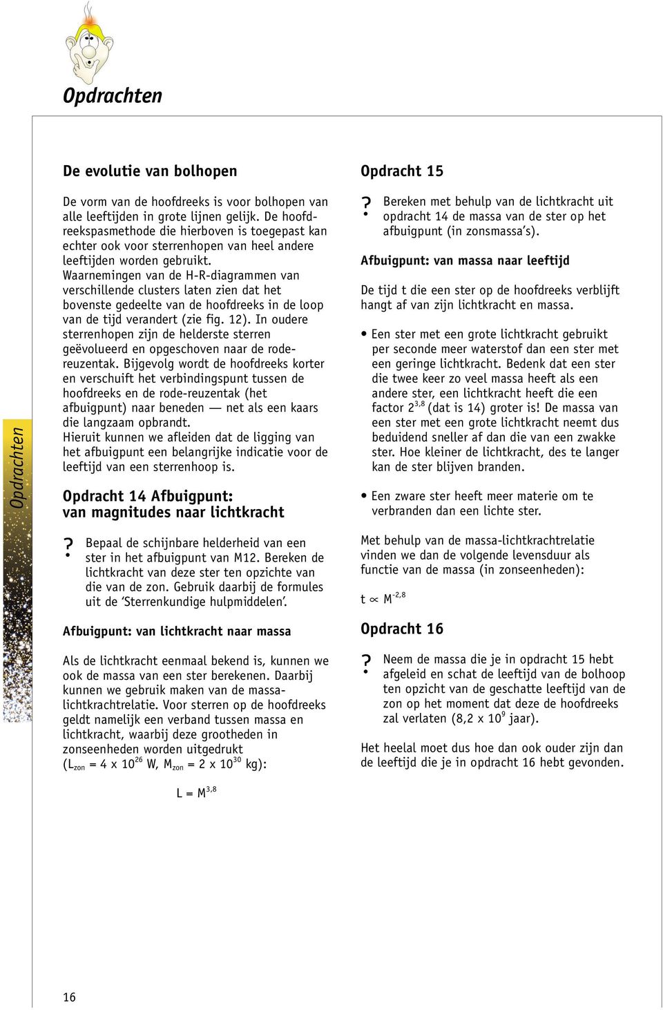 Waarnemingen van de H-R-diagrammen van verschillende clusters laten zien dat het bovenste gedeelte van de hoofdreeks in de loop van de tijd verandert (zie fig. 12).