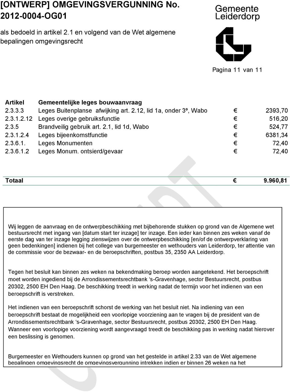 960,81 Wij leggen de aanvraag en de ontwerpbeschikking met bijbehorende stukken op grond van de Algemene wet bestuursrecht met ingang van [datum start ter inzage] ter inzage.