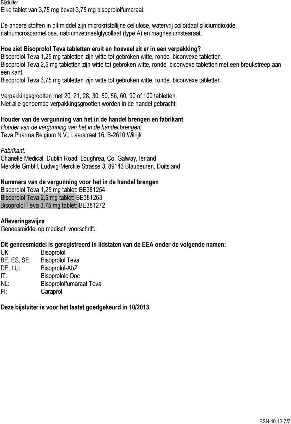 Hoe ziet Bisoprolol Teva tabletten eruit en hoeveel zit er in een verpakking? Bisoprolol Teva 1,25 mg tabletten zijn witte tot gebroken witte, ronde, biconvexe tabletten.