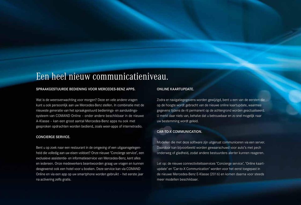 In combinatie met de nieuwste generatie van het spraakgestuurd bedienings- en aanduidingssysteem van COMAND Online onder andere beschikbaar in de nieuwe A-Klasse kan een groot aantal Mercedes-Benz