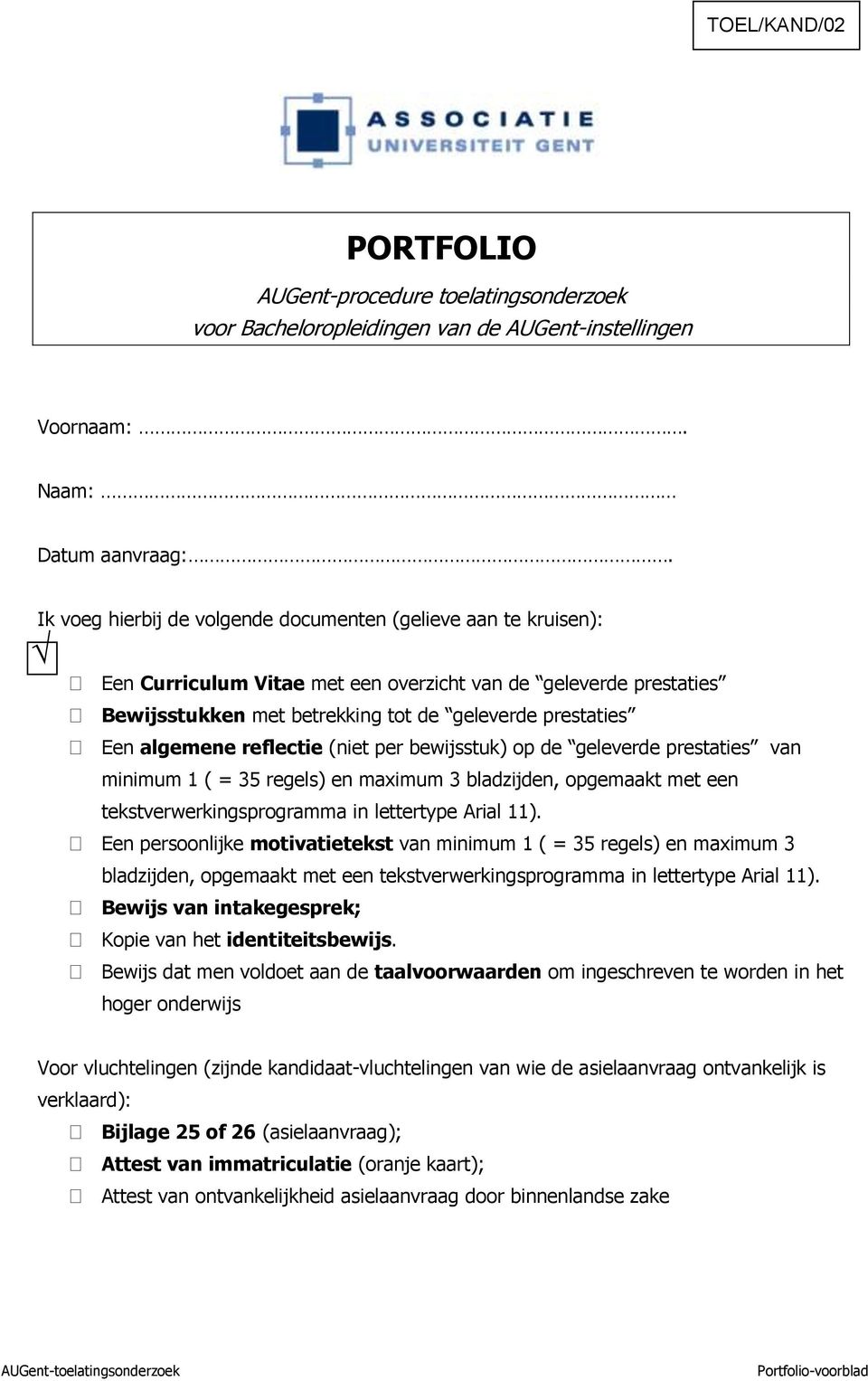 algemene reflectie (niet per bewijsstuk) op de geleverde prestaties van minimum 1 ( = 35 regels) en maximum 3 bladzijden, opgemaakt met een tekstverwerkingsprogramma in lettertype Arial 11).