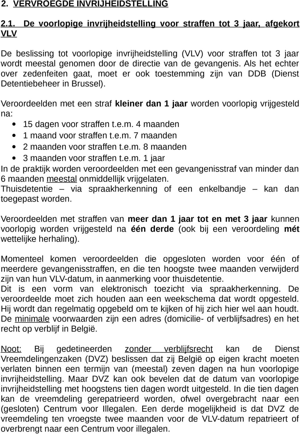 gevangenis. Als het echter over zedenfeiten gaat, moet er ook toestemming zijn van DDB (Dienst Detentiebeheer in Brussel).