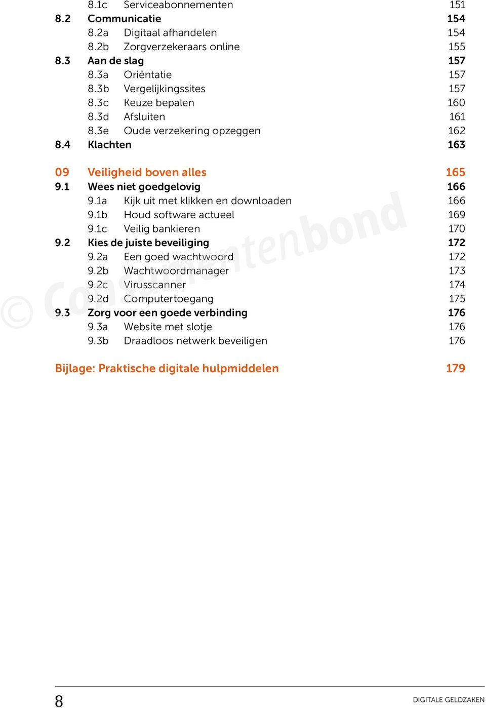 1a Kijk uit met klikken en downloaden 166 9.1b Houd software actueel 169 9.1c Veilig bankieren 170 9.2 Kies de juiste beveiliging 172 9.2a Een goed wachtwoord 172 9.