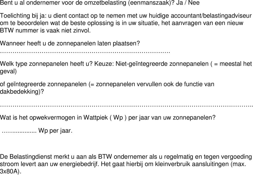 nummer is vaak niet zinvol. Wanneer heeft u de zonnepanelen laten plaatsen?. Welk type zonnepanelen heeft u?