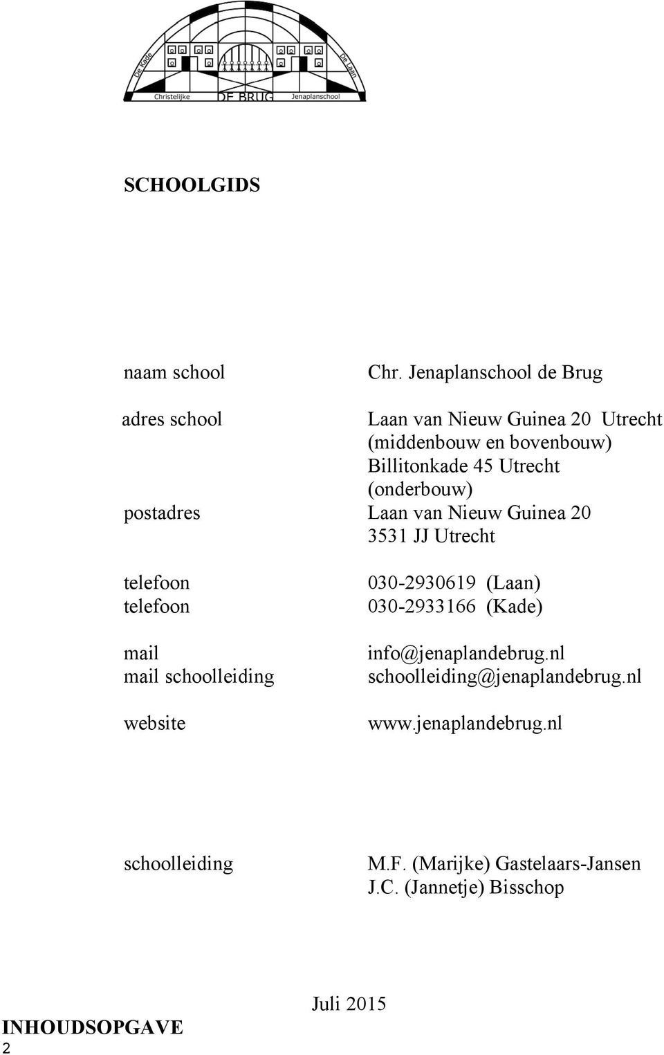 Utrecht (onderbouw) postadres Laan van Nieuw Guinea 20 3531 JJ Utrecht telefoon telefoon mail mail schoolleiding