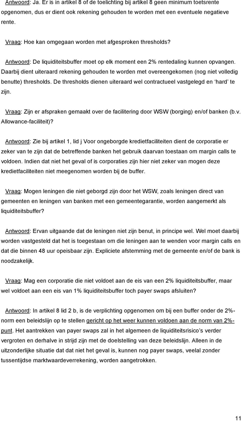 Daarbij dient uiteraard rekening gehouden te worden met overeengekomen (nog niet volledig benutte) thresholds. De thresholds dienen uiteraard wel contractueel vastgelegd en hard te zijn.