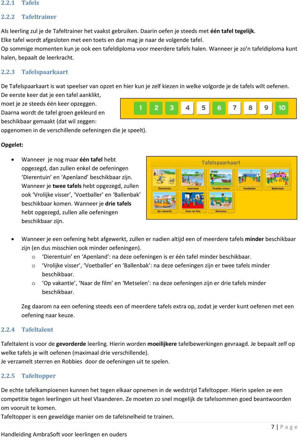 Wanneer je zo n tafeldiploma kunt halen, bepaalt de leerkracht. 2.2.3 Tafelspaarkaart De Tafelspaarkaart is wat speelser van opzet en hier kun je zelf kiezen in welke volgorde je de tafels wilt oefenen.